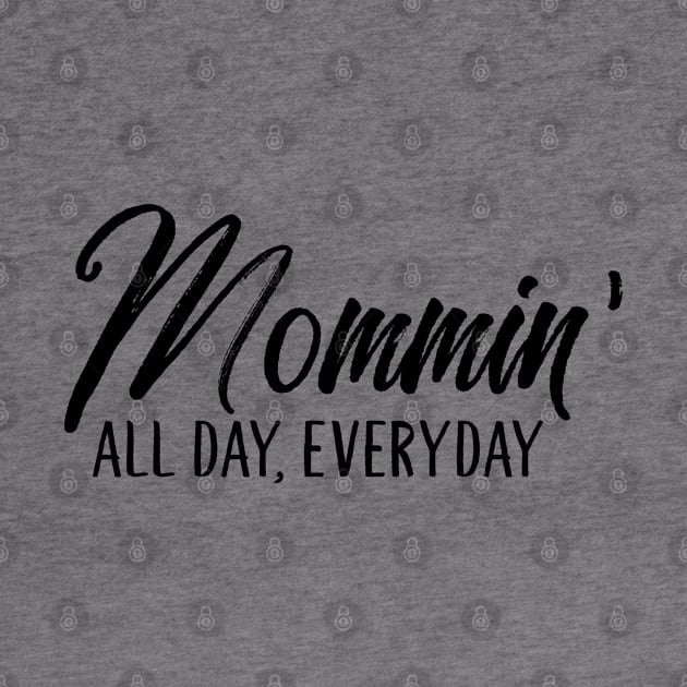 Mommin' All Day, Everyday by TheBlackCatprints